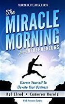 The Miracle Morning for Entrepreneurs: Elevate Your SELF to Elevate Your BUSINESS